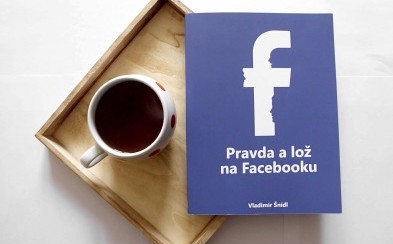 Pravda a lož na Facebooku od Vladimíra Šnídla zmení váš pohľad na informácie na sociálnych sieťach